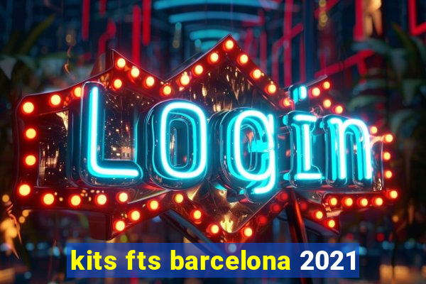 kits fts barcelona 2021